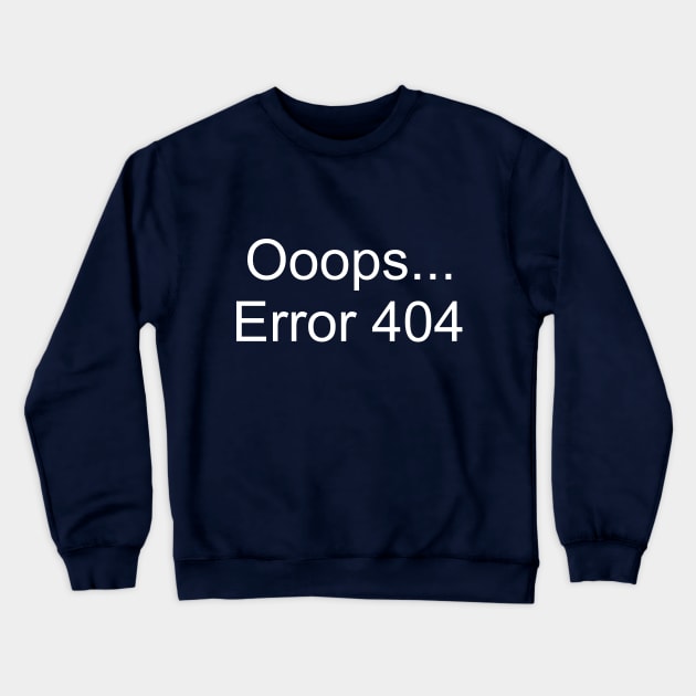 Ooops... Error 404 Crewneck Sweatshirt by PeppermintClover